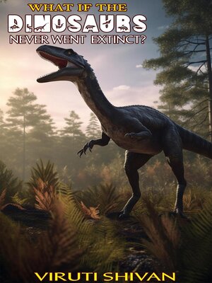 cover image of What If the Dinosaurs Never Went Extinct?